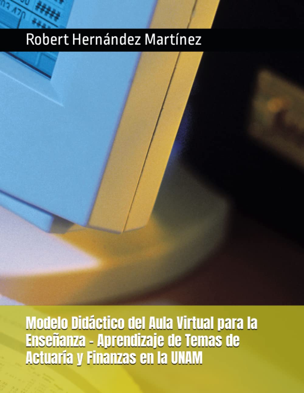 Modelo Didáctico del Aula Virtual para la Enseñanza - Aprendizaje de Temas de Actuaría y Finanzas en la UNAM